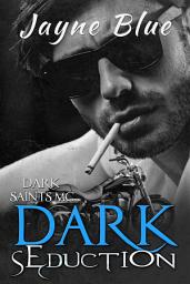 Icon image Dark Seduction: A Dark Saints MC Novel