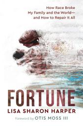 Icon image Fortune: How Race Broke My Family and the World--and How to Repair It All