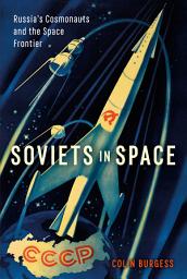Icon image Soviets in Space: Russia’s Cosmonauts and the Space Frontier