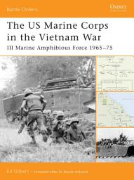 Icon image The US Marine Corps in the Vietnam War: III Marine Amphibious Force 196575