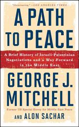 Icon image A Path to Peace: A Brief History of Israeli-Palestinian Negotiations and a Way Forward in the Middle East