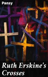 Icon image Ruth Erskine's Crosses: A Journey of Faith and Resilience in the Victorian Era