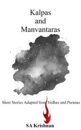 Icon image Kalpas and Manvantaras: Short Stories Adapted from the Vedhas and Puranas