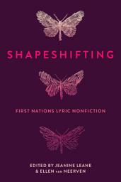 Icon image Shapeshifting: First Nations Lyric Nonfiction