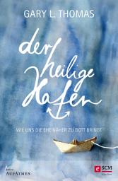 Icon image Der heilige Hafen: Wie uns die Ehe näher zu Gott bringt