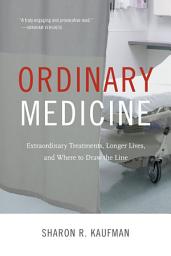 Icon image Ordinary Medicine: Extraordinary Treatments, Longer Lives, and Where to Draw the Line