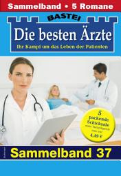 Icon image Die besten Ärzte - Sammelband 37: 5 Arztromane in einem Band