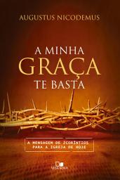Icon image A minha graça te basta: A mensagem de 2Coríntios para a igreja de hoje