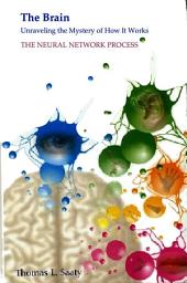 Icon image The Brain: Unraveling the Mystery of How It Works: The Neural Network Process