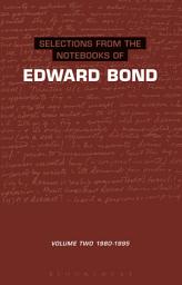 Icon image Selections from the Notebooks Of Edward Bond: Volume 2 1980-1995