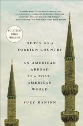 Icon image Notes on a Foreign Country: An American Abroad in a Post-American World