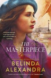 Icon image The Masterpiece: The moving and gripping new historical novel from the much-loved bestselling author of THE MYSTERY WOMAN, for readers of Fiona McIntosh, Natasha Lester and Madeline Martin