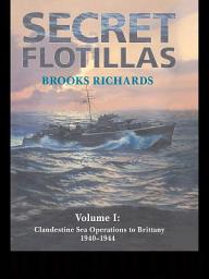 Icon image Secret Flotillas: Vol. I: Clandestine Sea Operations to Brittany, 1940-1944