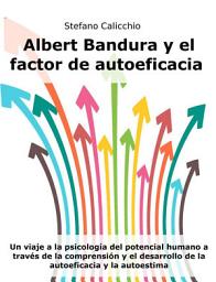 Icon image Albert Bandura y el factor de autoeficacia: Un viaje a la psicología del potencial humano a través de la comprensión y el desarrollo de la autoeficacia y la autoestima