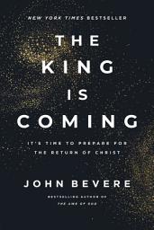 Icon image The King Is Coming: It's Time to Prepare for the Return of Christ