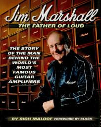 Icon image Jim Marshall - The Father of Loud: The Story of the Man Behind the World's Most Famous Guitar Amplifiers