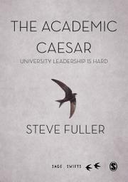 Icon image The Academic Caesar: University Leadership is Hard