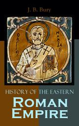 Icon image History of the Eastern Roman Empire: From the Fall of Irene to the Accession of Basil I.