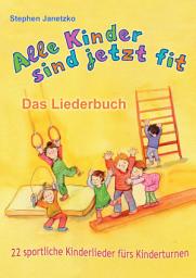 Icon image Alle Kinder sind jetzt fit - 22 sportliche Kinderlieder fürs Kinderturnen: Das Liederbuch mit allen Texten, Noten und Gitarrengriffen zum Mitsingen und Mitspielen