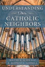 Icon image Understanding Our Catholic Neighbors