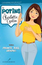 Icon image Les potins de Charlotte Cantin T.5: Promis, juré, craché!