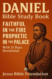 Icon image Daniel Bible Study Book: Faithful in the Fire, Prophetic in the Palace With 21 days Devotional
