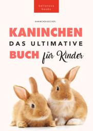Icon image Kaninchen Bücher: Das Ultimative Kaninchenbuch für Kinder: 100+ verblüffende Kaninchen-Fakten, Fotos, Quiz + mehr
