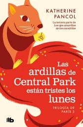 Icon image Las ardillas de Central Park están tristes los lunes (Trilogía de París 3)