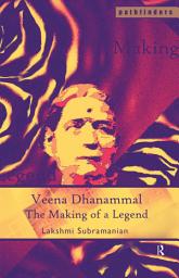 Icon image Veena Dhanammal: The Making of a Legend