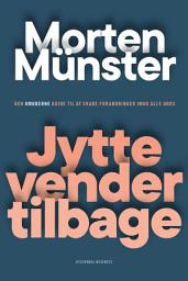 Icon image Jytte vender tilbage: Den umoderne guide til at skabe forandringer imod alle odds