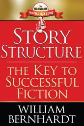 Icon image Story Structure: The Key to Successful Fiction