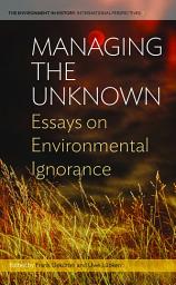 Icon image Managing the Unknown: Essays on Environmental Ignorance