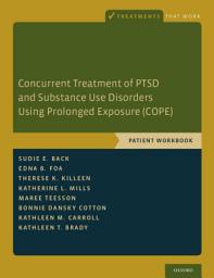 Icon image Concurrent Treatment of PTSD and Substance Use Disorders Using Prolonged Exposure (COPE): Patient Workbook