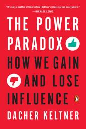 Icon image The Power Paradox: How We Gain and Lose Influence