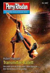 Icon image Perry Rhodan 3207: Transmitter-Ballett: Perry Rhodan-Zyklus "Fragmente"