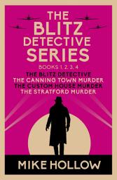 Icon image The Blitz Detective series: Books 1, 2, 3, 4: The Blitz Detective, The Canning Town Murder, The Custom House Murder, The Stratford Murder