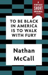Icon image To Be Black in America Is to Walk with Fury