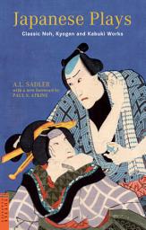 Icon image Japanese Plays: Classic Noh, Kyogen and Kabuki Works