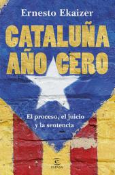 Icon image Cataluña año cero: El proceso, el juicio y la sentencia