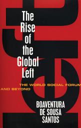 Icon image The Rise of the Global Left: The World Social Forum and Beyond