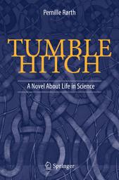 Icon image Tumble Hitch: A Novel About Life in Science
