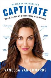 Icon image Captivate: The Science of Succeeding with People