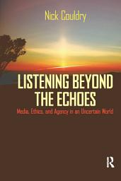 Icon image Listening Beyond the Echoes: Media, Ethics, and Agency in an Uncertain World
