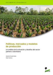 Icon image PolÃ­ticas, mercados y modelos de producciÃ³n: Un anÃ¡lisis de la situaciÃ³n y desafÃ­os del sector palmero colombiano