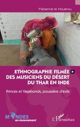 Icon image Ethnographie filmée des musiciens du désert du Thar en Inde: Princes et Vagabonds, poussière d'exils