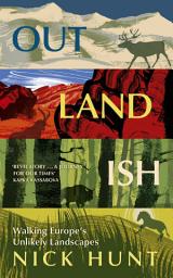 Icon image Outlandish: Walking Europe’s Unlikely Landscapes