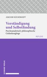 Icon image Verständigung und Selbstfindung: Psychoanalytisch-philosophische Gedankengänge.