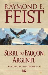 Icon image Le Conclave des Ombres, T1 : Serre du Faucon argenté