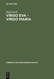 Icon image Virgo Eva - Virgo Maria: Neue Untersuchungen über die Lehre von der Jungfrauschaft und der Ehe Mariens in der ältesten Kirche