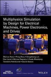 Icon image Multiphysics Simulation by Design for Electrical Machines, Power Electronics and Drives